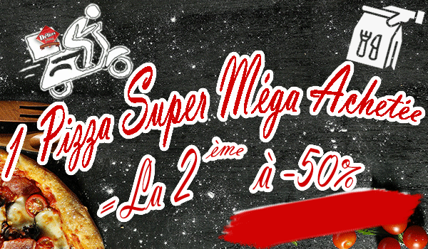 1 PIZZA SUPER MEGA ACHETEE = LA 2EME A -50%